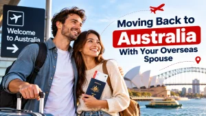 Moving Back to Australia With Your Overseas Spouse: 2026 Guide